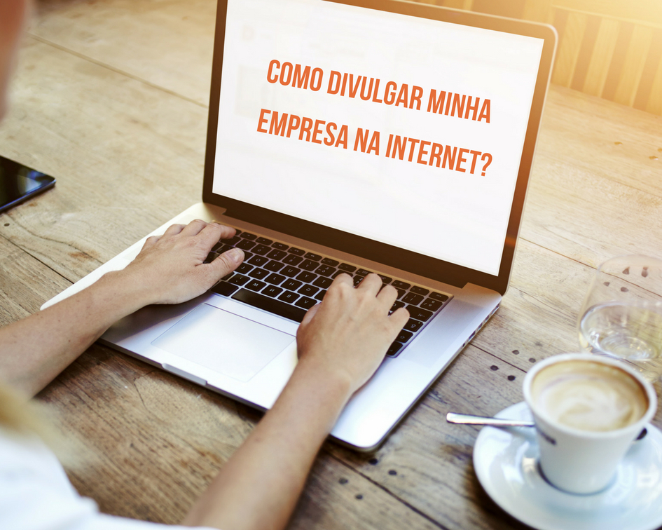 Como divulgar minha empresa na internet?